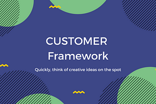 Think creatively on the spot! The Customer Framework