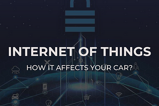 How the Internet of Things Technology Stands to Affect Your Car