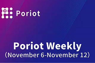 Poriot Weekly（November 6-November 12）
