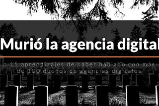 ¿Murió la agencia digital?