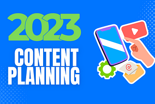 Get Ahead of the Game: 7 Types of Content Planning to Help You Succeed in 2023