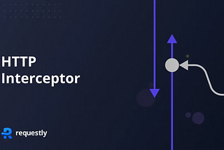What is HTTP Interceptor & Why Should You Use One?