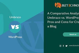 A Comparative Analysis of Umbraco vs. WordPress: Pros and Cons for Creating a Blog