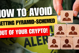 Crypto Pyramid Schemes : How to Avoid Getting Pyramid-Schemed Out of Your Crypto!