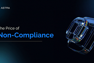 The High Price of Non-Compliance: Why Staying Ahead Matters