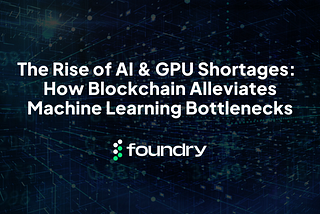The Rise of AI and GPU Shortages: How Blockchain Alleviates Machine Learning Bottlenecks