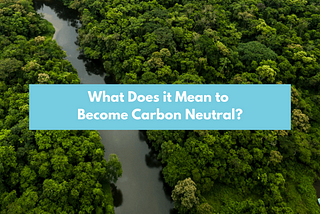 What does it mean to become Carbon Neutral?