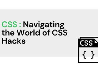 Navigating the World of CSS Hacks: Part 1.