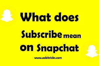 What Does Subscribe Mean on Snapchat?