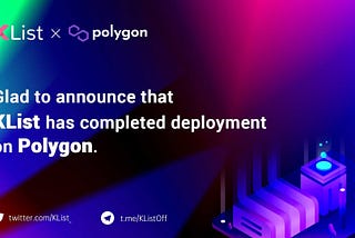 KList has completed the deployment in Polygon, and launched MetaMatic section to support Polygon…