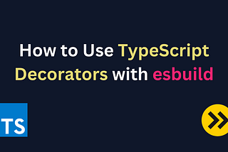 How to Use TypeScript Decorators with esbuild