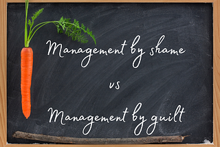 When Stuff Gets Tough: Management by Shame vs Management By Guilt