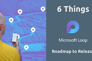 6 Things on the Microsoft Loop Roadmap to Release