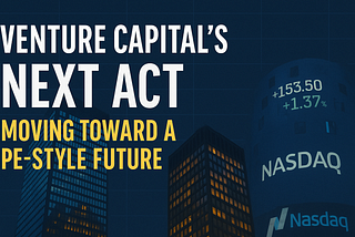 Venture Capital’s Next Act: How Top Firms Are Shifting Toward a PE-Style Future