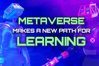 Metaverse Makes A New Path For Learning