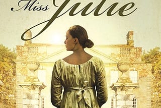 A Tragedy of Confinement and Power Dynamics — A Review of August Strindberg’s “Miss Julie”