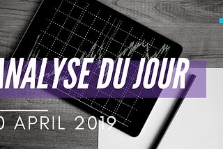 Analyse de marché du 10 Avril 2019