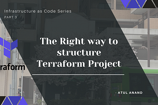 The Right way to structure Terraform Project!