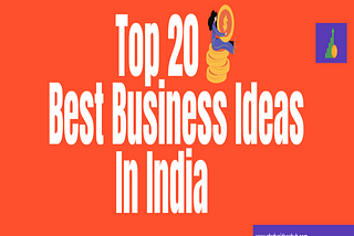 Top 20 Best Business Ideas In India.