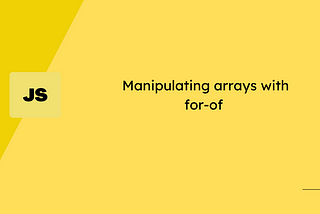 Manipulating Javascript Array with for-of