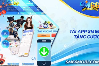 📲Tải App SM66 — Link Tải App Mới Nhất 2023📲