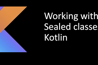 Kotlin Sealed Classes