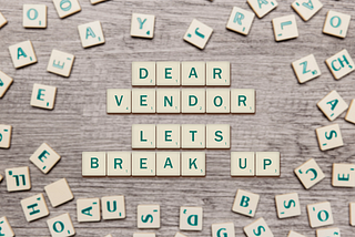Dear vendor, let’s break up
