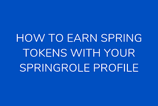 SPRING Rewards: how to earn SPRING tokens with your SpringRole profile