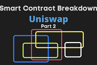 Uniswap Smart Contract Breakdown (Part 2)