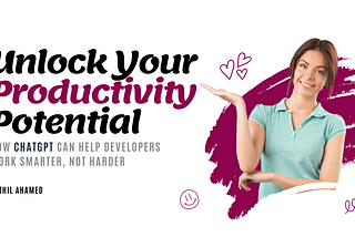 Unlock Your Productivity Potential: How ChatGPT Can Help Developers Work Smarter, Not Harder