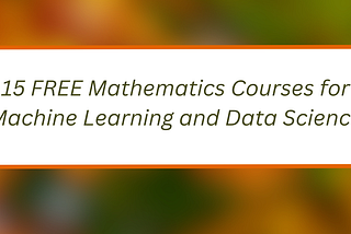 15 FREE Mathematics Courses for Machine Learning and Data Science