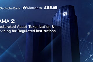 Deutsche Bank, Memento Blockchain & Axelar’s DAMA 2 Litepaper Delivers an Institutional Blueprint…