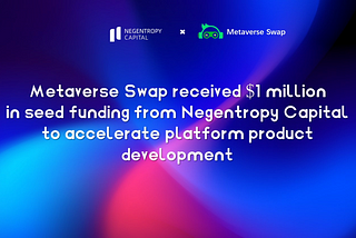 Metaverse Swap secures $1 million in seed funding from Negentropy Capital to accelerate platform…