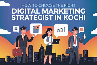 How to Choose the Right Digital Marketing Expert in Kochi