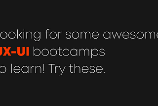 Looking for some awesome UX-UI bootcamps to learn! Try these.