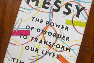 Messy — The Power of Disorder to Transform our Lives