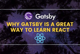 Gatsby is a Great Way to Learn React