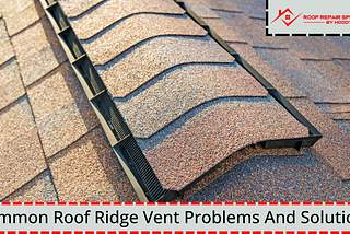 Common Roof Ridge Vent Problems And Solutions