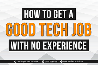 How To Get A Good Tech Job With No Experience