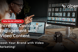 Increase Customer Engagement with Video Content