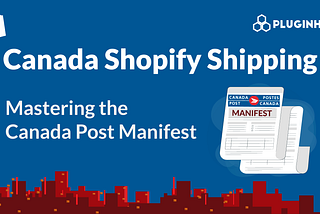 Shopify Shipping & Canada Post Manifests