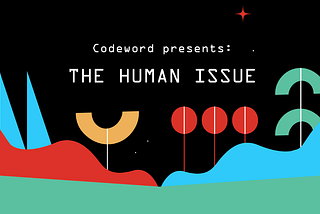 Codeword presents Volume IV: The Human Issue
