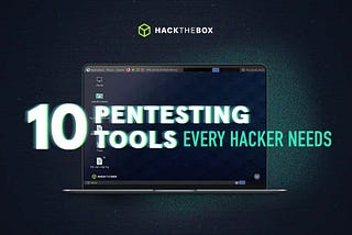 10 Pentesting Tools Every Hacker Needs