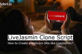 LiveJasmin Clone Script: How To Create a Webcam Site?