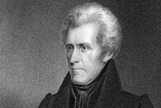 PRESIDENT ANDREW JACKSON AND WHAT I’VE LEARNED SINCE GROWING UP.