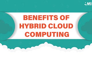 INFOGRAPHIC: Benefits of Hybrid Cloud Computing