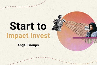 Startup to Impact Invest — Part 3 — Angel Investment Groups