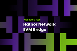 Hathor’s EVM Bridge — Unlocking a world of possibilities with faster, cheaper cross-chain…