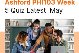 Ashford PHI103 Week 5 Quiz Latest 2019 May