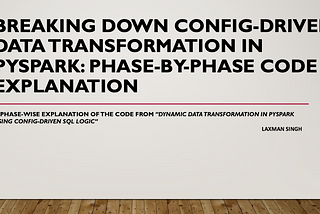 Breaking Down Config-Driven Data Transformation in PySpark: Phase-by-Phase Code Explanation